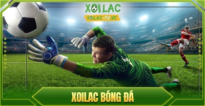Xem bóng đá trực tiếp 24/7, miễn phí chỉ có tại Xoilac TV - xoilac-tvv.pro